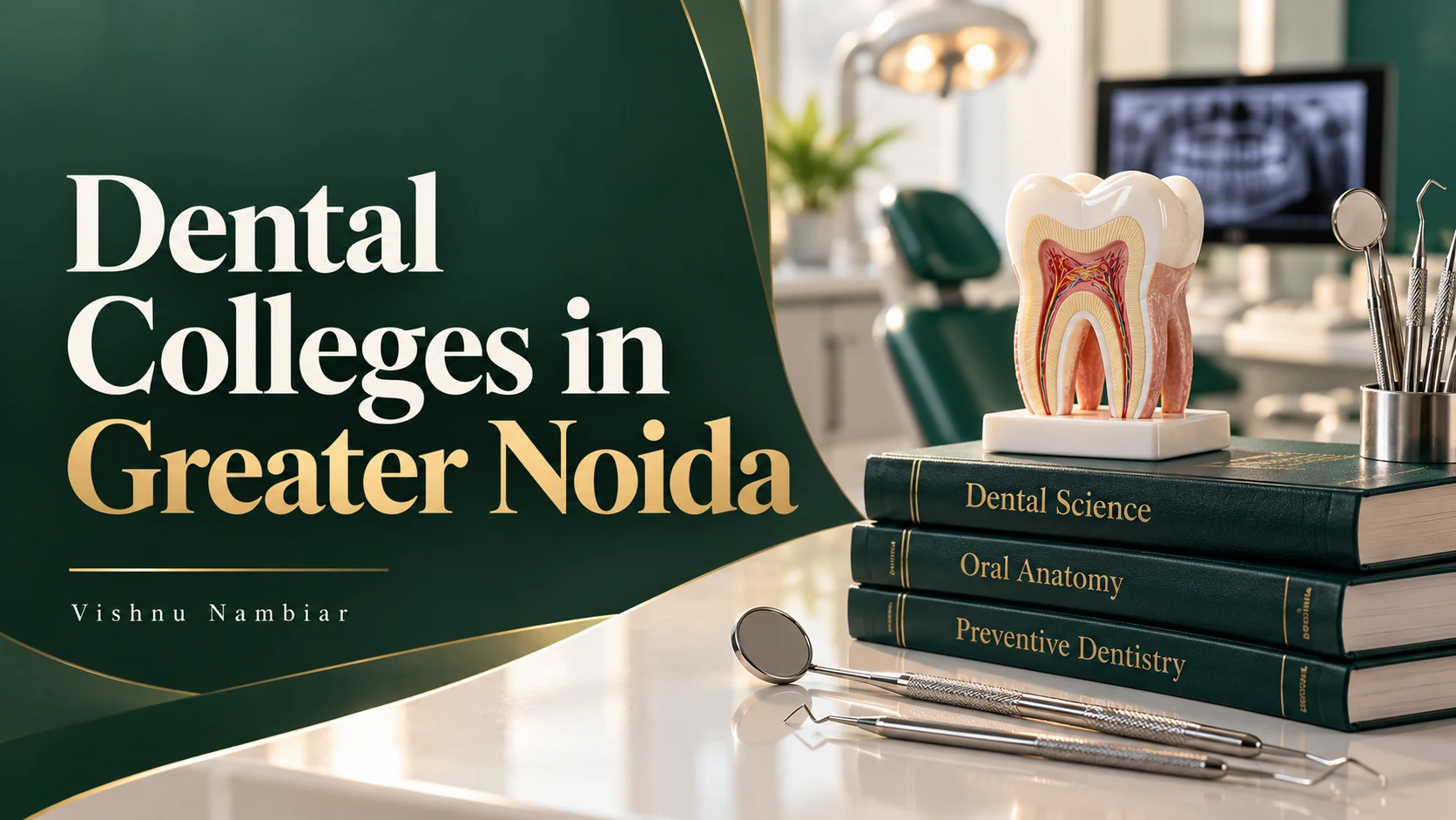 Dental Colleges in Greater Noida guide by Vishnu Nambiar